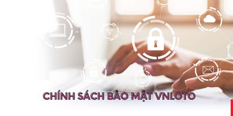 Chính Sách Bảo Mật tại Vnloto