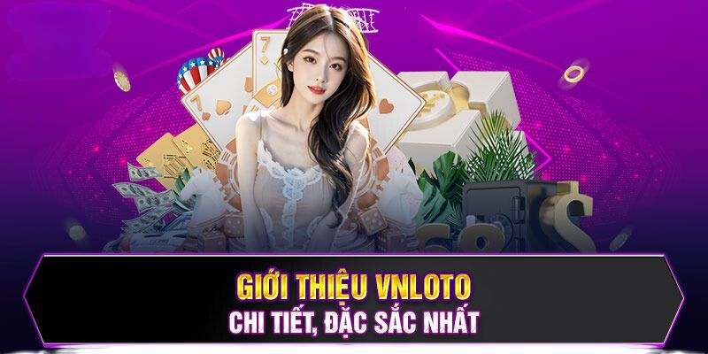 Giới thiệu Vnloto tổng quan về nhà cái