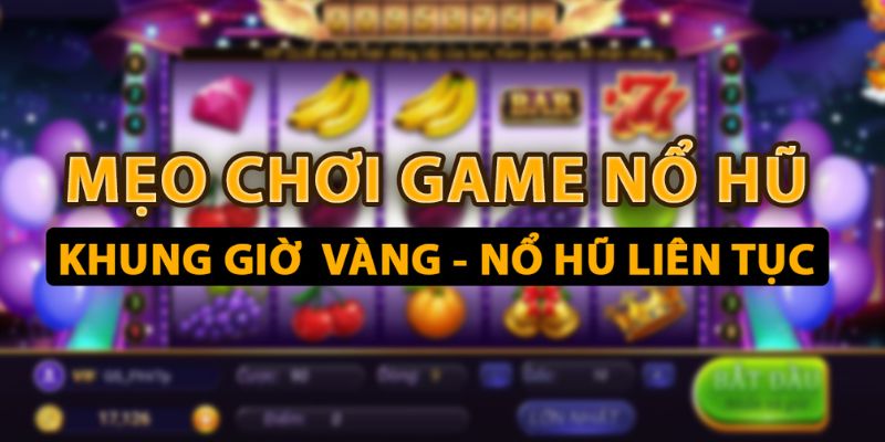 Lựa chọn khung giờ vàng tham gia chơi dễ trúng jackpot 